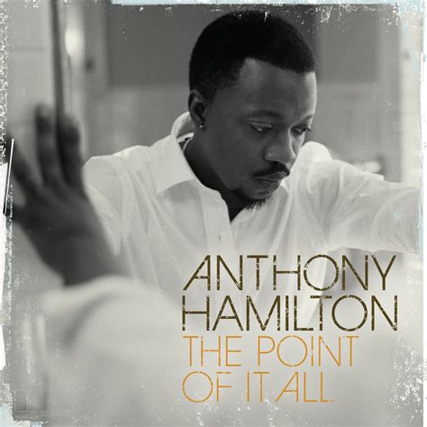 lyrics the point of it all|anthony hamilton point of it.